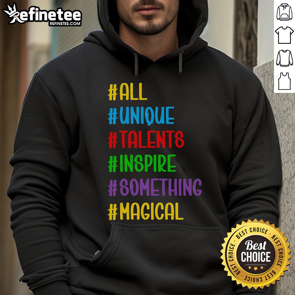 Nice All Unique Talents Inspire Something Magical Hoodie featuring a vibrant design and cozy fit for creative expression.