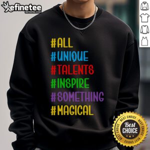 Cozy sweatshirt featuring 'Nice All Unique Talents Inspire Something Magical' design, perfect for inspiration and style.