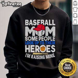 Funny baseball mom sweatshirt with 'Some people look up to their heroes, I'm raising mine' slogan for proud moms.
