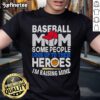 Alt Text: Nice Baseball Mom T-Shirt featuring 'Some People Look Up To Their Heroes, Im Raising Mine' design.