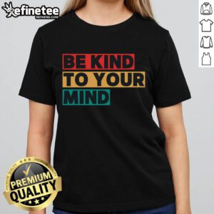 Nice Be Kind to Your Mind Mental Health Awareness Ladies Tee in vibrant colors promoting mental wellness and positivity.