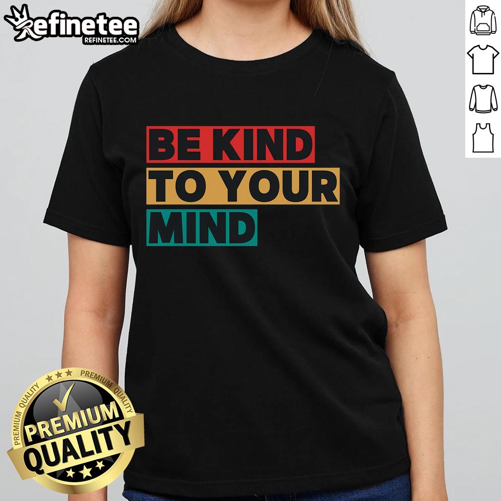Nice Be Kind to Your Mind Mental Health Awareness Ladies Tee in vibrant colors promoting mental wellness and positivity.