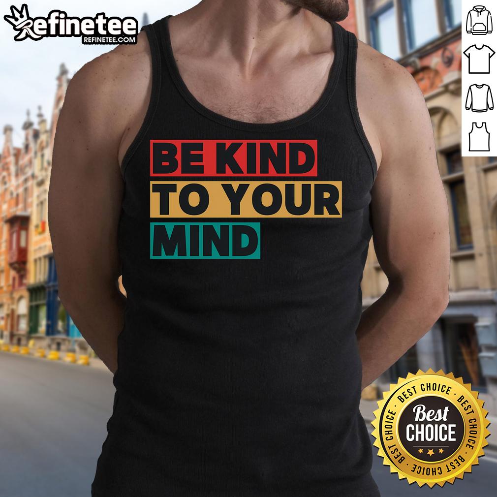 Nice Be Kind To Your Mind tank top promoting mental health awareness, featuring a stylish design and vibrant colors.
