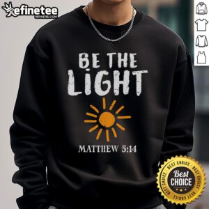 Nice Be The Light Sun Matthew 5:14 Bible Christian sweatshirt featuring a vibrant sun graphic and inspirational text.