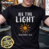 Nice Be The Light Sun Matthew 514 Bible Christian T-Shirt featuring a vibrant sun design and inspirational text.