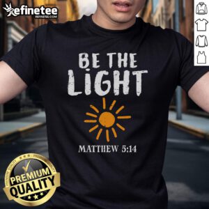 Nice Be The Light Sun Matthew 514 Bible Christian T-Shirt featuring a vibrant sun design and inspirational text.
