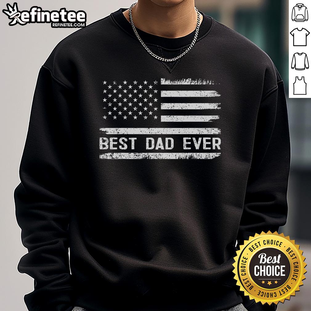 Alt Text: Nice Best Dad Ever sweatshirt featuring the US America flag design, perfect gift for patriotic dads.