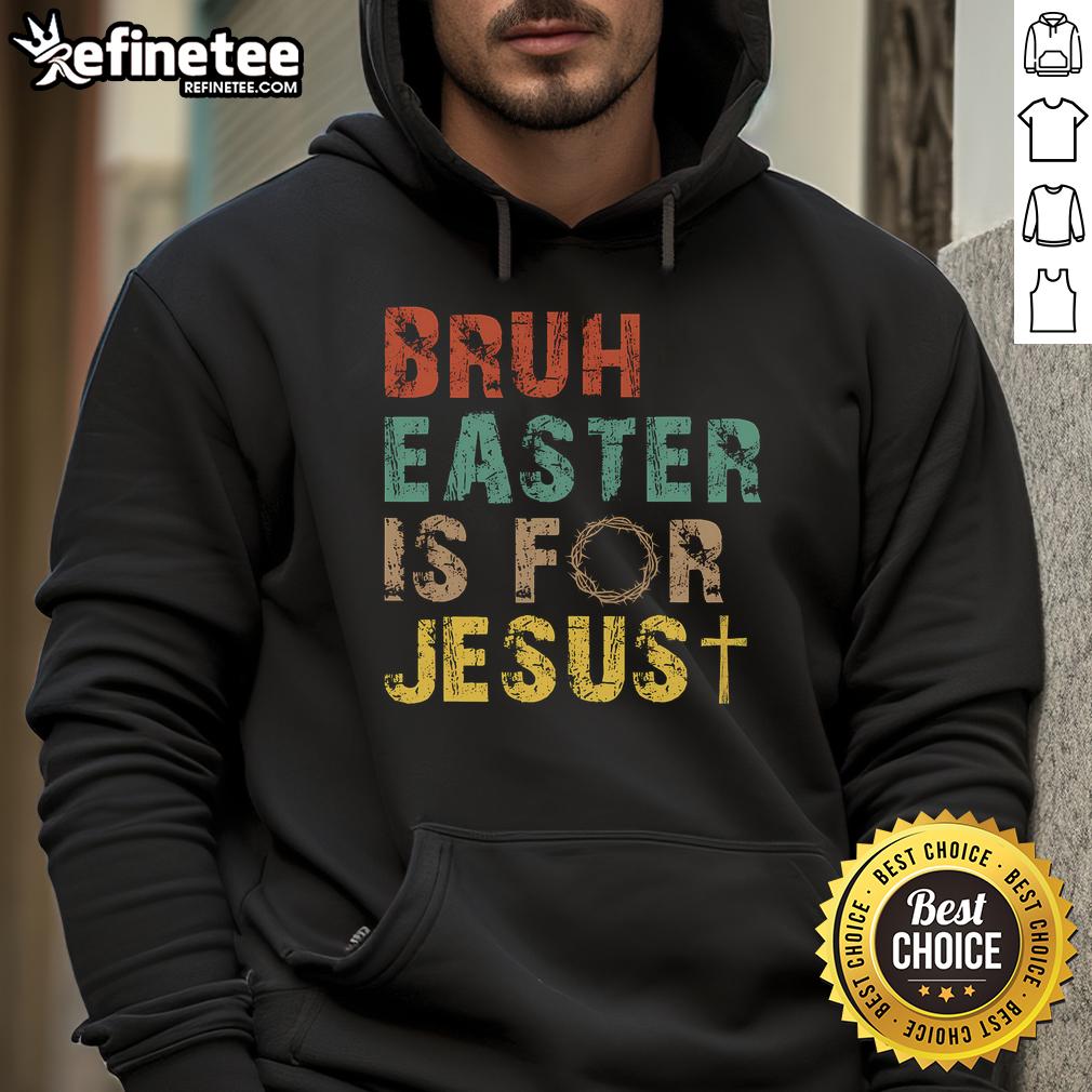 Nice Bruh Easter is for Jesus Christian religious hoodie showcasing vibrant design and faith-inspired message.