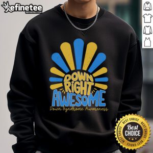 Cozy 'Nice Down Right Awesome' sweatshirt for Down Syndrome Awareness, featuring vibrant colors and a positive message.