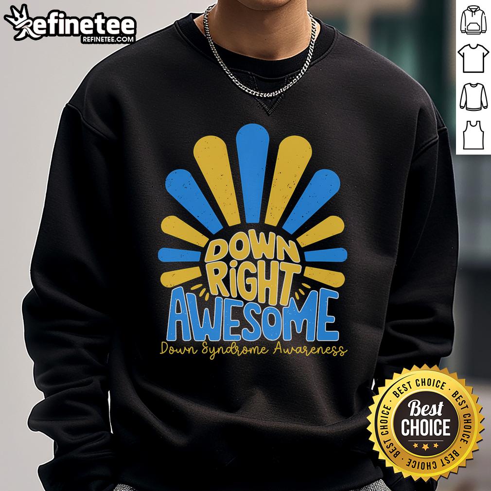 Cozy 'Nice Down Right Awesome' sweatshirt for Down Syndrome Awareness, featuring vibrant colors and a positive message.