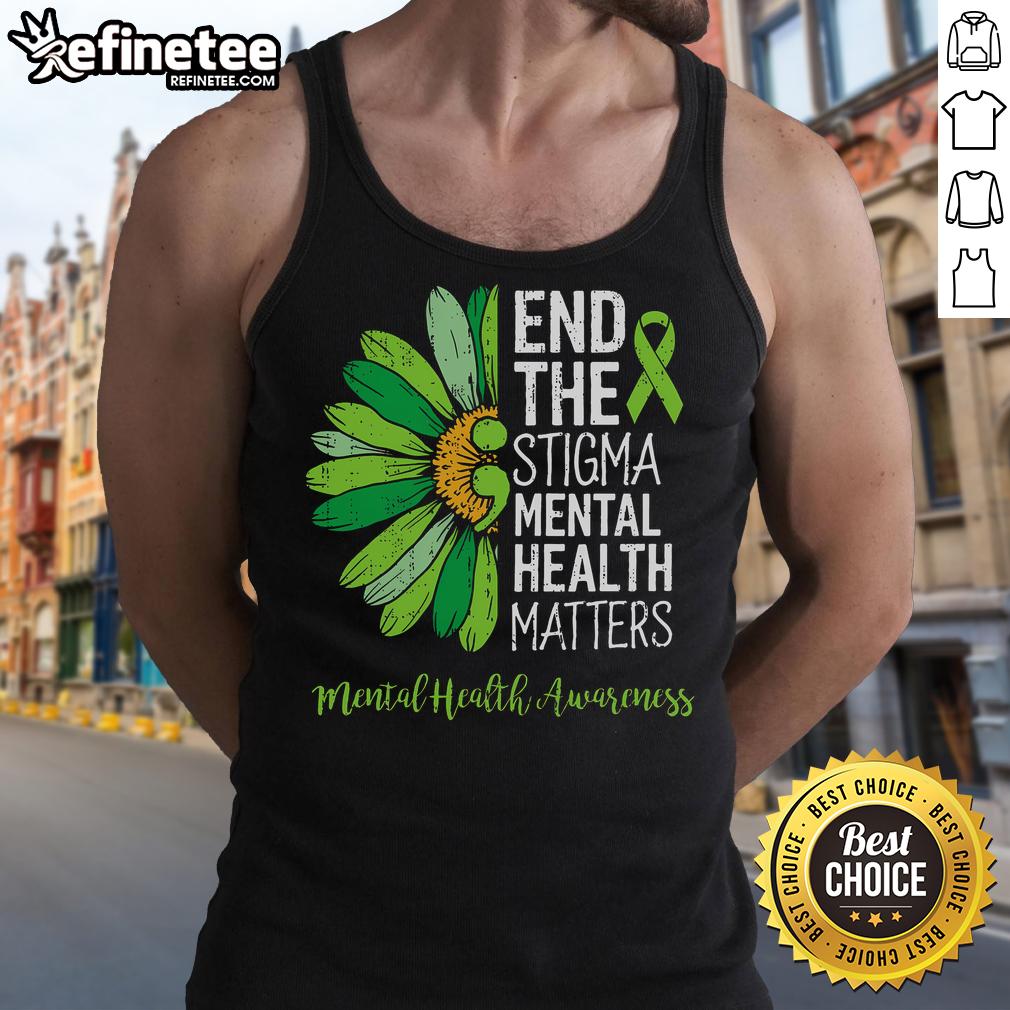 Nice End The Stigma Mental Health Matters tank top promoting mental health awareness and support for mental health issues.