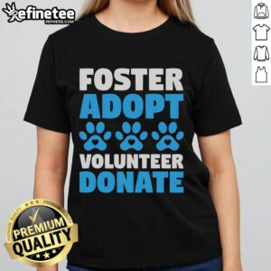 Nice Foster Adopt Volunteer Donate Animal Rescue Tee featuring dogs and cats, perfect for animal lovers and advocates.