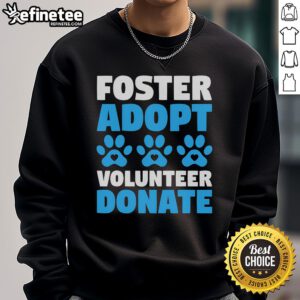 Cozy sweatshirt featuring 'Foster, Adopt, Volunteer, Donate' for animal rescue, showcasing dogs and cats for adoption.