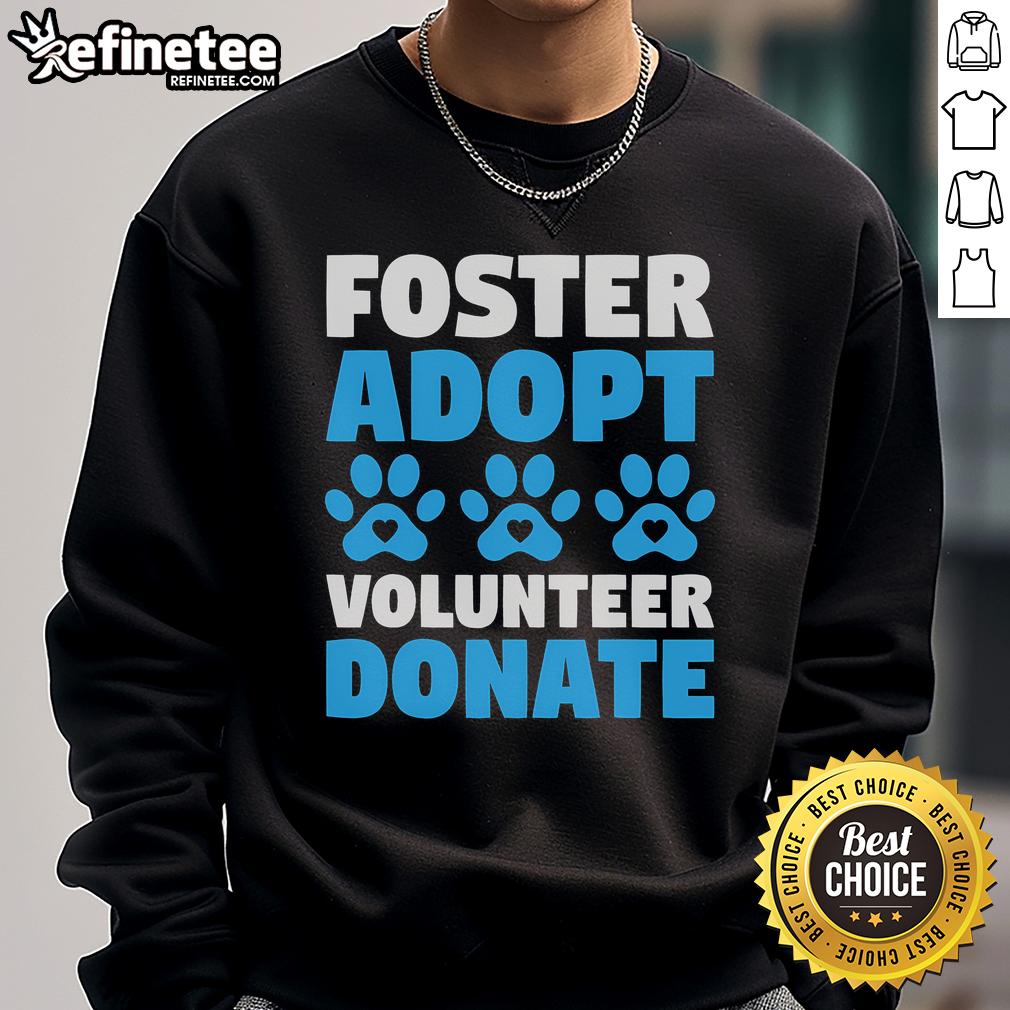 Cozy sweatshirt featuring 'Foster, Adopt, Volunteer, Donate' for animal rescue, showcasing dogs and cats for adoption.