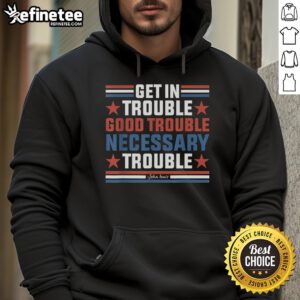 John Lewis protest hoodie featuring 'Get In Good Necessary Trouble' slogan, promoting activism and civil rights.