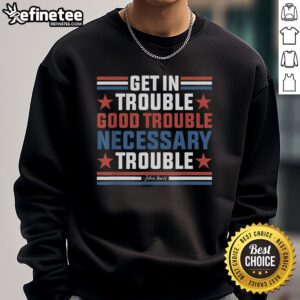 Alt Text: John Lewis Protest Sweatshirt featuring 'Get In Good Necessary Trouble' design, perfect for activists and supporters.