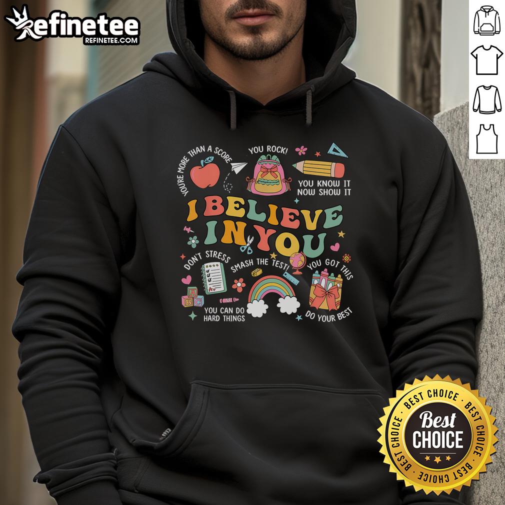 Alt Text: Nice Groovy Believe You Test hoodie for teachers, perfect for Testing Day motivation and encouragement.