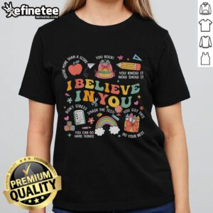 Nice Groovy Believe You Test Tee for Teachers - Inspirational shirt for testing day, motivating educators to do their best.