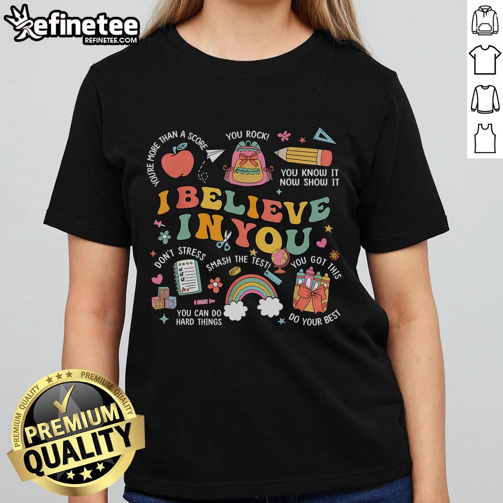 Nice Groovy Believe You Test Tee for Teachers - Inspirational shirt for testing day, motivating educators to do their best.