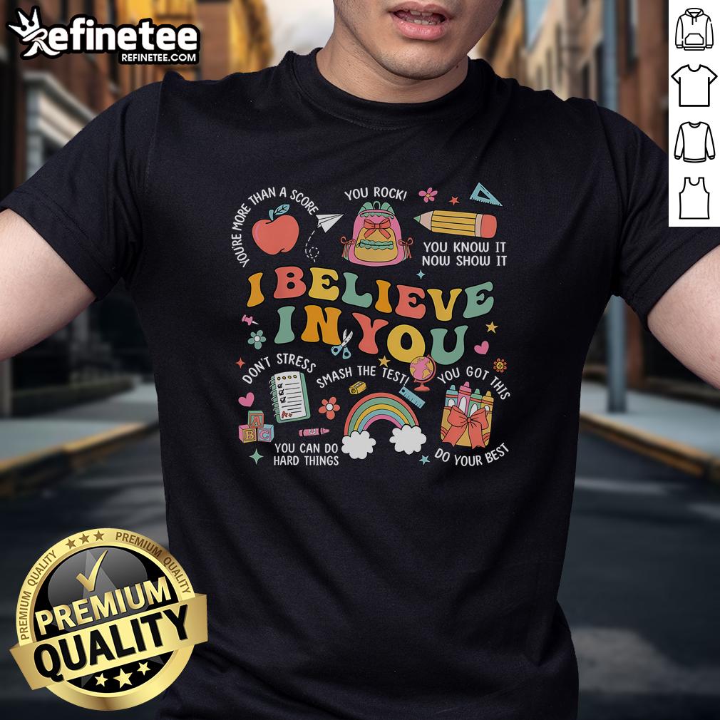Nice Groovy Believe You Test Testing Day Teacher T-Shirt in vibrant colors, perfect for motivating students to do their best.