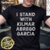Nice I Stand With Kilmar Abrego Garcia Bring Kilmar Home T-Shirt showcasing support for Kilmar Abrego Garcia.