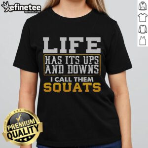 Nice Life Has Its Ups and Downs I Call Them Squats Ladies Tee featuring motivational fitness quote in stylish design.