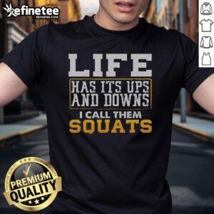 Alt Text: Nice Life Has Its Ups And Downs I Call Them Squats T-Shirt featuring a motivational fitness design for gym enthusiasts.