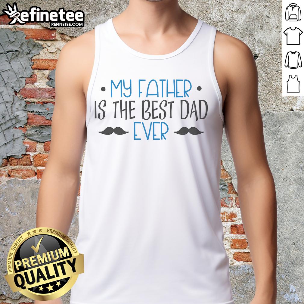 Alt Text: Nice My Father Is The Best Dad Ever Mustache Tank Top featuring a fun mustache graphic for Father's Day gifts.