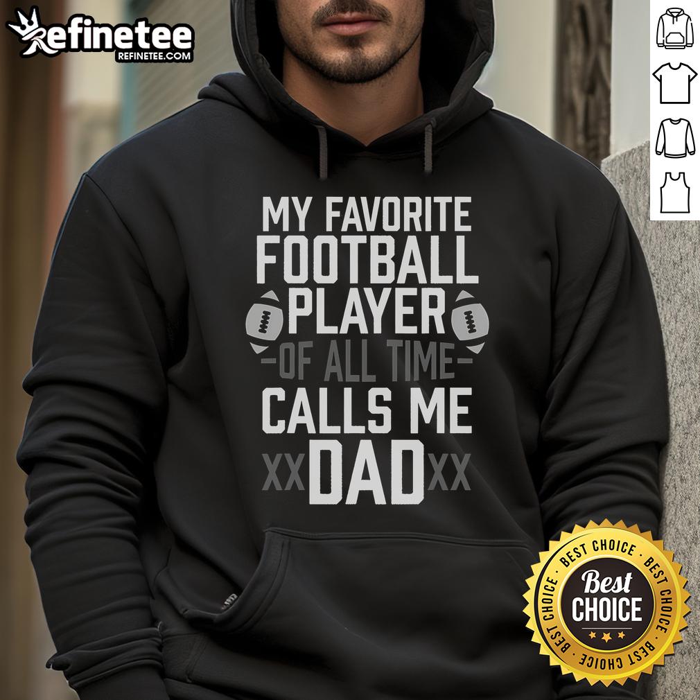 Alt Text: Dad hoodie featuring 'My Favorite Football Player of All Time Calls Me Dad' design, perfect gift for sports fans.