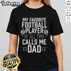 Nice Ladies Tee featuring 'My Favorite Football Player Calls Me Dad' for proud fathers and football fans.