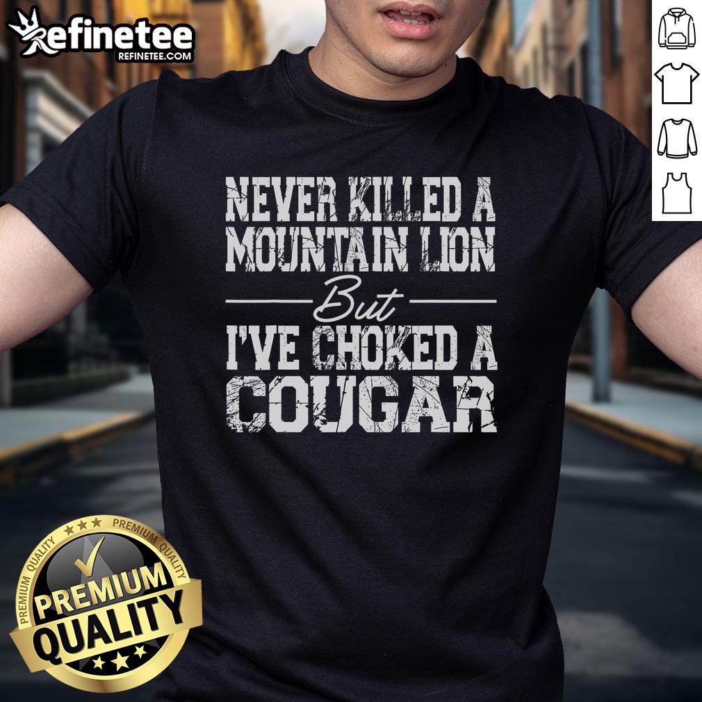 Funny 'Nice Never Killed A Mountain Lion But I've Choked A Cougar' T-shirt showcasing a humorous wildlife-themed design.