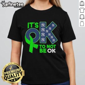 Alt Text: Nice New York Yankees It's Ok To Not Be Ok Ladies Tee featuring stylish design and vibrant team colors.