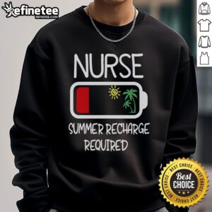 Nice Nurse Summer Recharge Required sweatshirt for travel nurses, featuring a stylish design and comfortable fit.