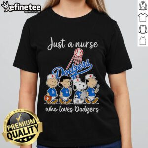 Nice Peanuts Just A Nurse Who Loves Dodgers Ladies Tee featuring a nurse graphic and Dodgers logo, perfect for fans.