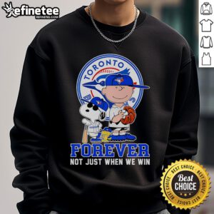 Toronto Blue Jays Forever sweatshirt featuring 'Not Just When We Win' slogan, perfect for fans of the team.