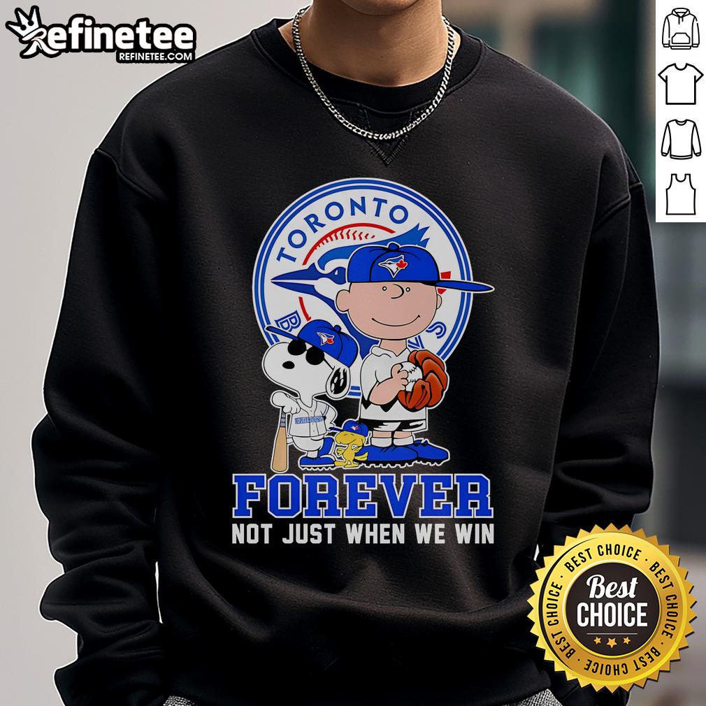 Toronto Blue Jays Forever sweatshirt featuring 'Not Just When We Win' slogan, perfect for fans of the team.