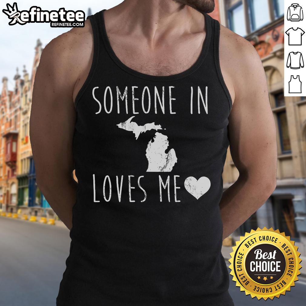 Nice tank top with 'Someone in Michigan State loves me' design, perfect for fans and residents of Michigan State.