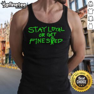 Stylish Nice Stay Loyal or Get Finessed tank top in vibrant colors, perfect for casual summer outfits and streetwear.