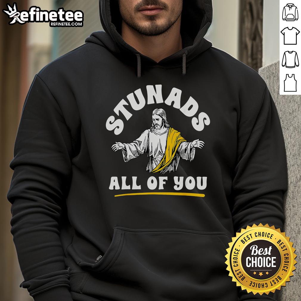 Christian Jesus faith meme hoodie featuring the quote 'Nice Stunads All of You' in bold text for stylish expression.