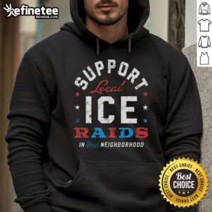 Stylish hoodie featuring 'Support Local Ice Raids' design, perfect for showing community spirit in your neighborhood.