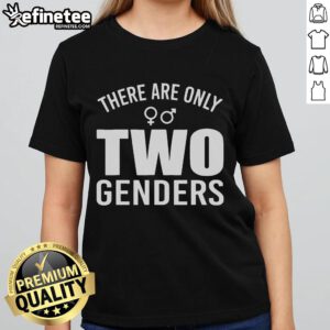 Quote on a ladies tee: 'Nice, There Are Only Two Genders' showcasing a bold statement on gender identity.