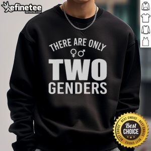 Nice There Are Only Two Genders Quote Sweatshirt in bold lettering, showcasing a stylish and meaningful design.