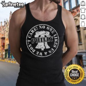 Vintage 'No One Likes Us We Dont Care' Philadelphia tank top design showcasing pride and attitude in casual wear.