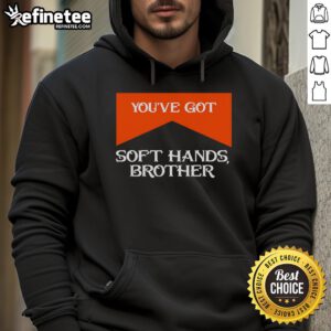 Brother Quote Hoodie featuring 'Nice, You've Got Soft Hands' design, perfect for casual wear and gifts.
