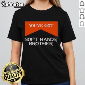 Ladies tee featuring the quote 'Nice, You've Got Soft Hands Brother' in stylish typography, perfect for casual wear.