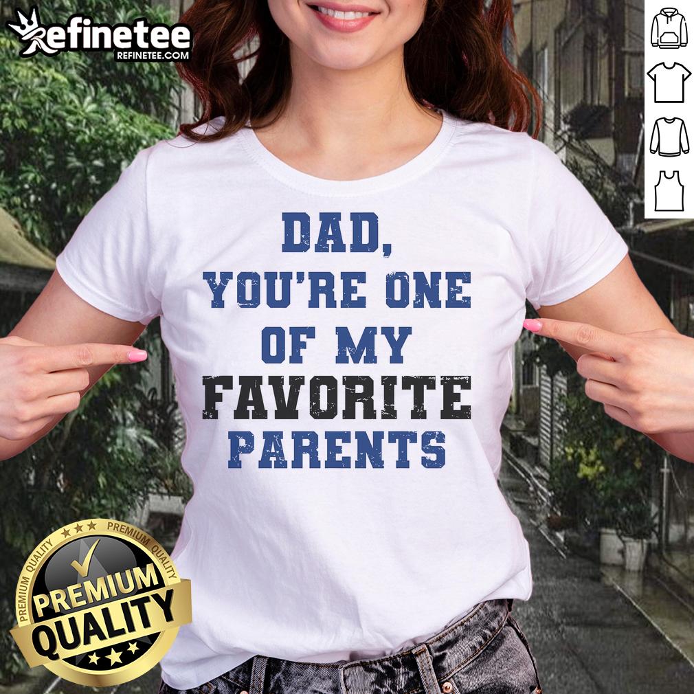 Alt Text: Official Dad You're One of My Favorite Parent Ladies Tee - fun graphic tee for dads, perfect gift for Father's Day.