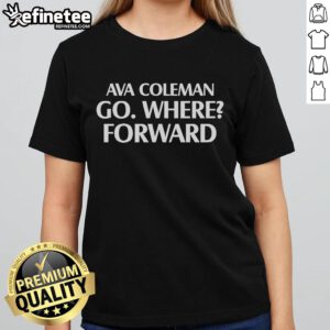 Official Ava Coleman Go Where Forward Ladies Tee in stylish design, perfect for casual wear and expressing positivity.