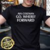 Alt Text: Official Ava Coleman Go Where Forward T-Shirt featuring a stylish design and vibrant colors, perfect for fans.
