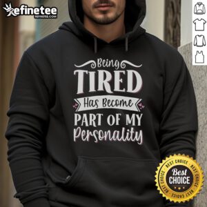 Alt Text: Official Being Tired Has Become Part of My Personality Hoodie in cozy fabric, showcasing a humorous design for tired individuals.