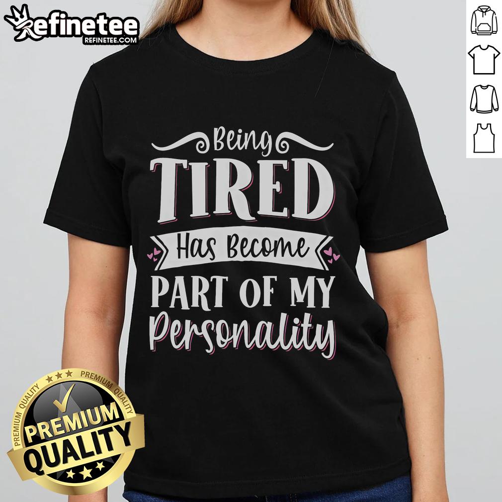 Alt Text: Official Being Tired Has Become Part Of My Personality Ladies Tee in stylish design, perfect for casual wear.